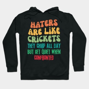 Haters Are Like Crickets Hoodie